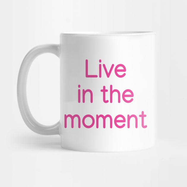 Live in the moment Pink by sapphire seaside studio